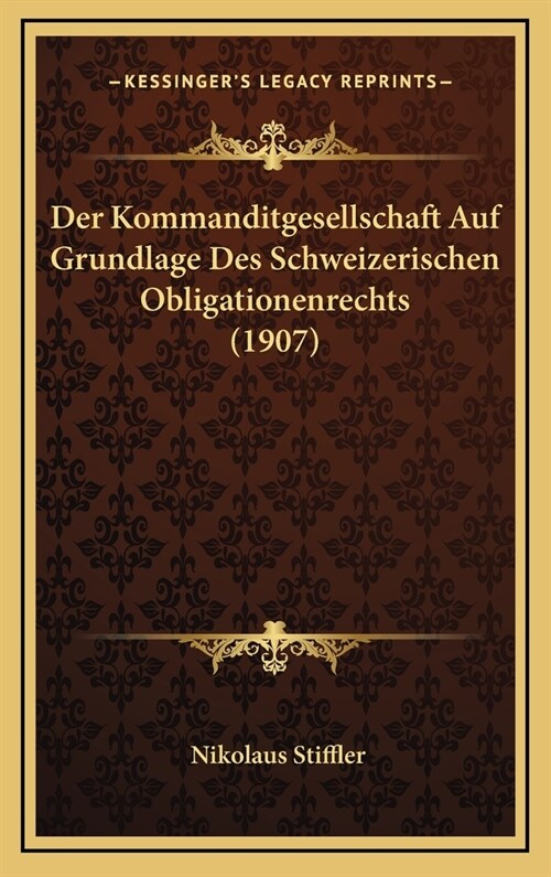 Der Kommanditgesellschaft Auf Grundlage Des Schweizerischen Obligationenrechts (1907) (Hardcover)