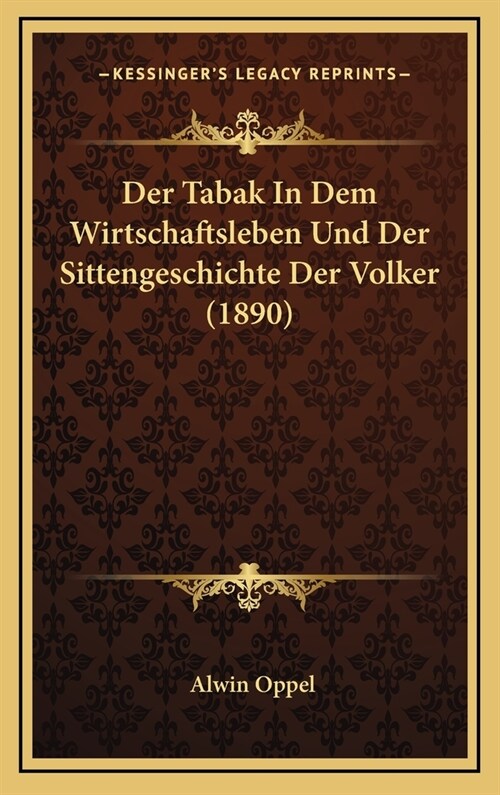 Der Tabak in Dem Wirtschaftsleben Und Der Sittengeschichte Der Volker (1890) (Hardcover)