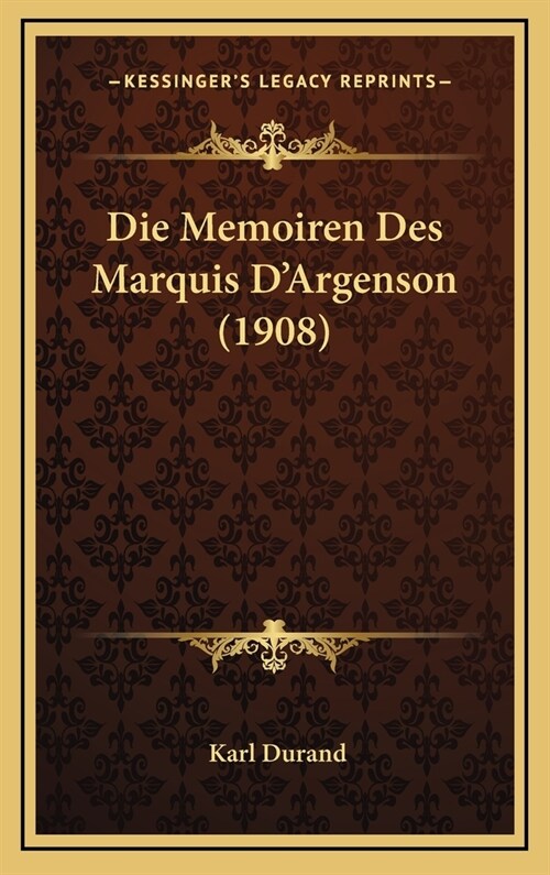 Die Memoiren Des Marquis DArgenson (1908) (Hardcover)