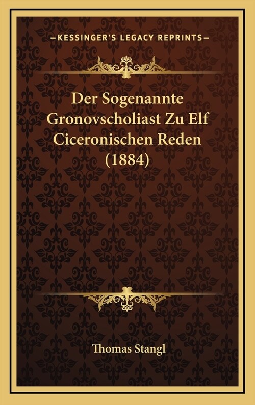 Der Sogenannte Gronovscholiast Zu Elf Ciceronischen Reden (1884) (Hardcover)