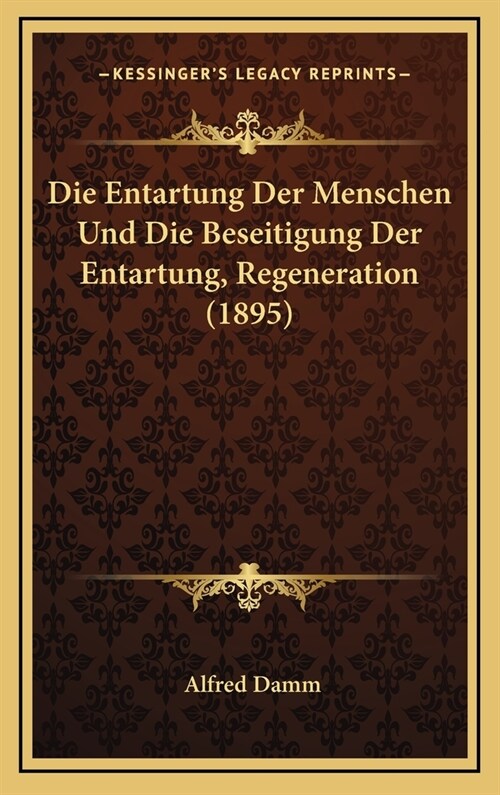 Die Entartung Der Menschen Und Die Beseitigung Der Entartung, Regeneration (1895) (Hardcover)