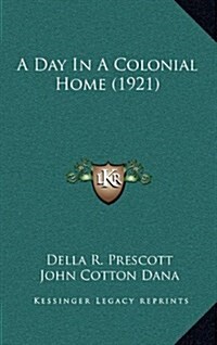 A Day in a Colonial Home (1921) (Hardcover)