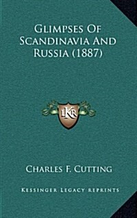 Glimpses of Scandinavia and Russia (1887) (Hardcover)