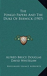 The Pongo Papers and the Duke of Berwick (1907) (Hardcover)