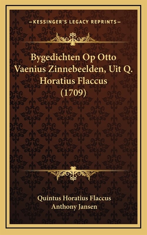 Bygedichten Op Otto Vaenius Zinnebeelden, Uit Q. Horatius Flaccus (1709) (Hardcover)