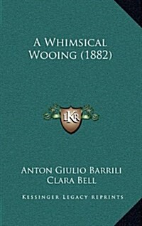 A Whimsical Wooing (1882) (Hardcover)