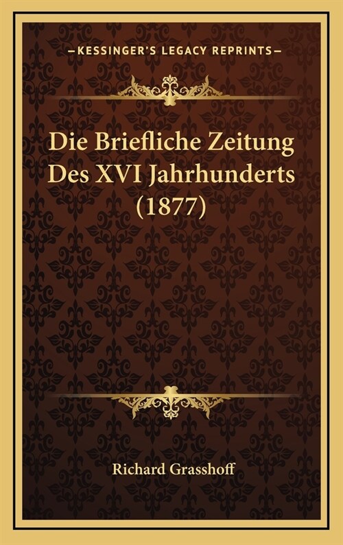 Die Briefliche Zeitung Des XVI Jahrhunderts (1877) (Hardcover)