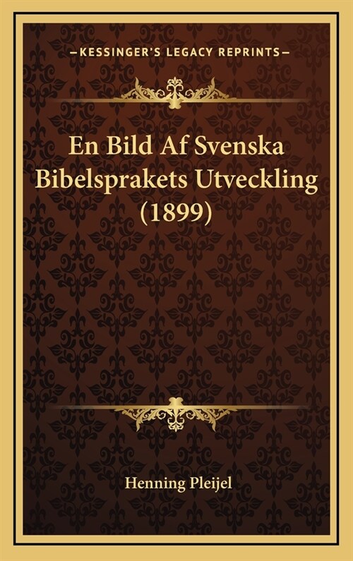 En Bild AF Svenska Bibelsprakets Utveckling (1899) (Hardcover)