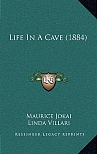 Life in a Cave (1884) (Hardcover)