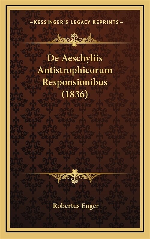 de Aeschyliis Antistrophicorum Responsionibus (1836) (Hardcover)