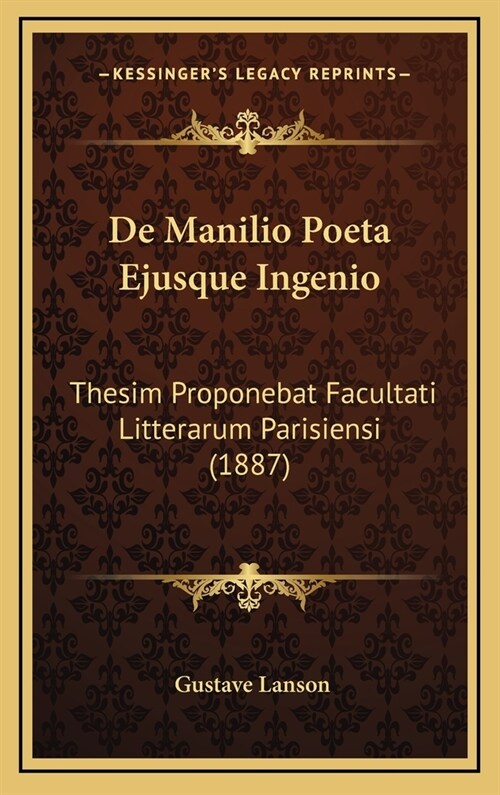 de Manilio Poeta Ejusque Ingenio: Thesim Proponebat Facultati Litterarum Parisiensi (1887) (Hardcover)