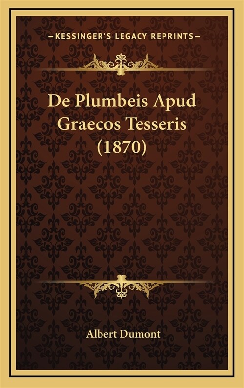 de Plumbeis Apud Graecos Tesseris (1870) (Hardcover)