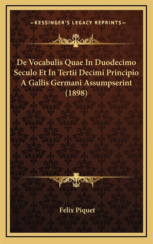 de Vocabulis Quae in Duodecimo Seculo Et in Tertii Decimi Principio a Gallis Germani Assumpserint (1898) (Hardcover)