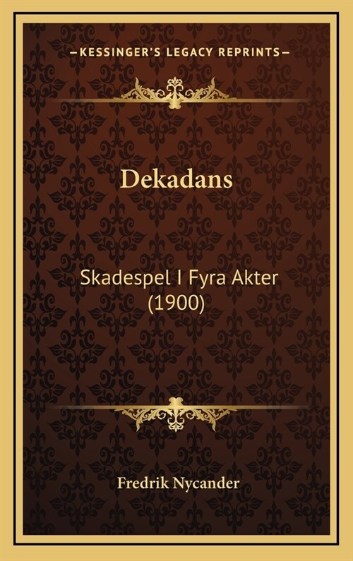 Dekadans: Skadespel I Fyra Akter (1900) (Hardcover)