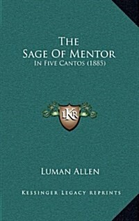 The Sage of Mentor: In Five Cantos (1885) (Hardcover)