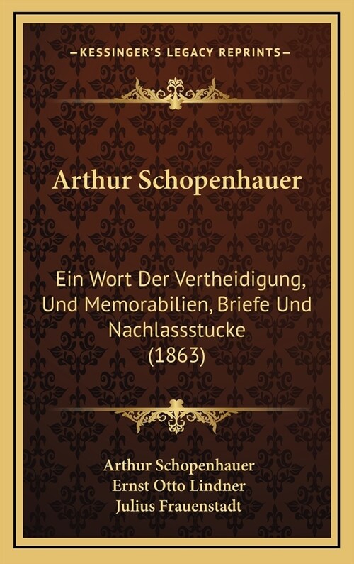 Arthur Schopenhauer: Ein Wort Der Vertheidigung, Und Memorabilien, Briefe Und Nachlassstucke (1863) (Hardcover)