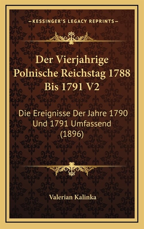 Der Vierjahrige Polnische Reichstag 1788 Bis 1791 V2: Die Ereignisse Der Jahre 1790 Und 1791 Umfassend (1896) (Hardcover)