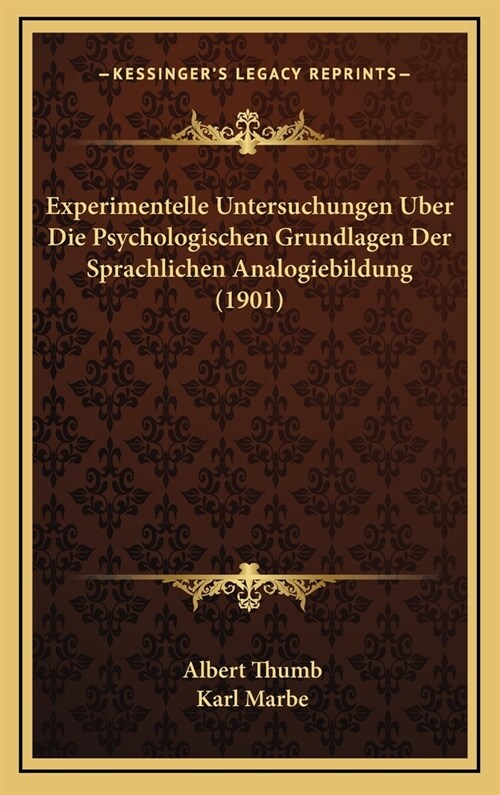 Experimentelle Untersuchungen Uber Die Psychologischen Grundlagen Der Sprachlichen Analogiebildung (1901) (Hardcover)