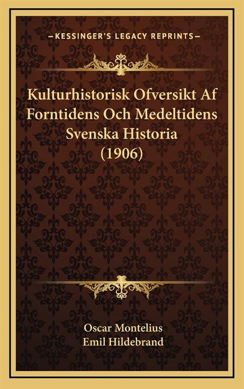 Kulturhistorisk Ofversikt AF Forntidens Och Medeltidens Svenska Historia (1906) (Hardcover)