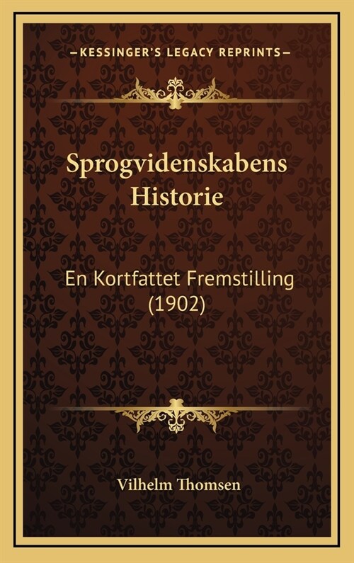 Sprogvidenskabens Historie: En Kortfattet Fremstilling (1902) (Hardcover)