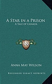 A Star in a Prison: A Tale of Canada (Hardcover)