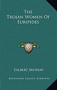 The Trojan Women of Euripides (Hardcover)