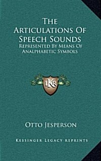 The Articulations of Speech Sounds: Represented by Means of Analphabetic Symbols (Hardcover)