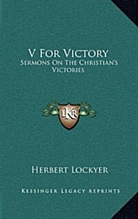 V for Victory: Sermons on the Christians Victories (Hardcover)