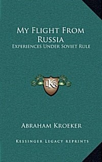 My Flight from Russia: Experiences Under Soviet Rule (Hardcover)