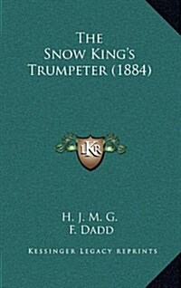 The Snow Kings Trumpeter (1884) (Hardcover)