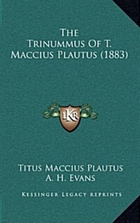 The Trinummus of T. Maccius Plautus (1883) (Hardcover)