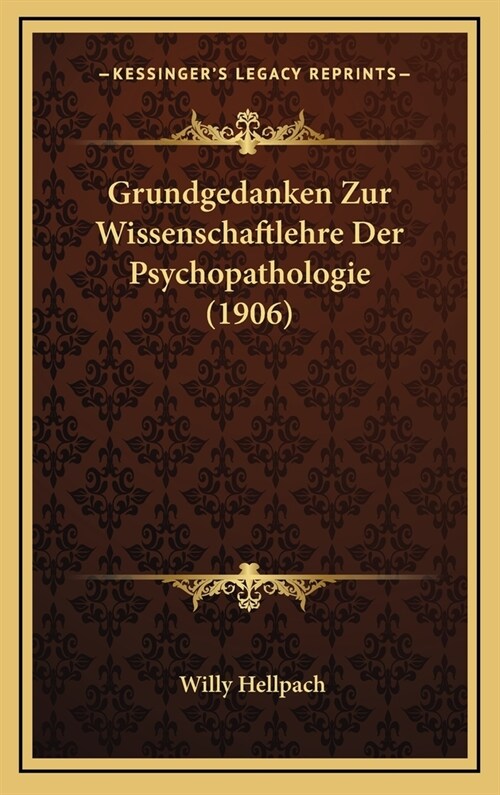 Grundgedanken Zur Wissenschaftlehre Der Psychopathologie (1906) (Hardcover)