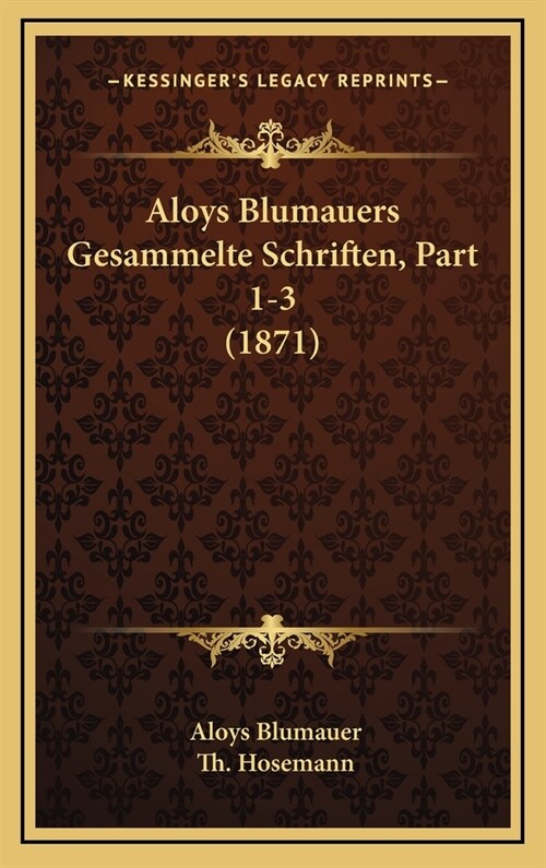 Aloys Blumauers Gesammelte Schriften, Part 1-3 (1871) (Hardcover)