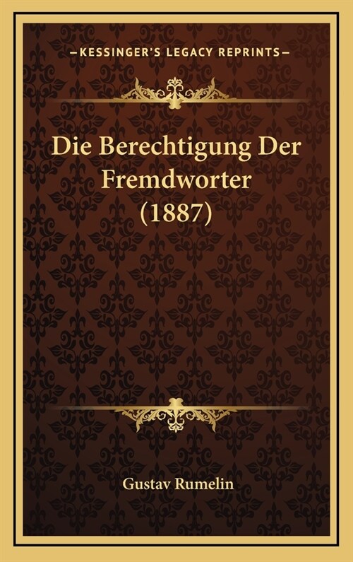 Die Berechtigung Der Fremdworter (1887) (Hardcover)