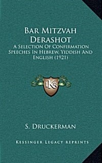 Bar Mitzvah Derashot: A Selection of Confirmation Speeches in Hebrew, Yiddish and English (1921) (Hardcover)