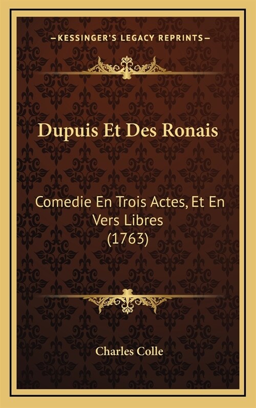 Dupuis Et Des Ronais: Comedie En Trois Actes, Et En Vers Libres (1763) (Hardcover)