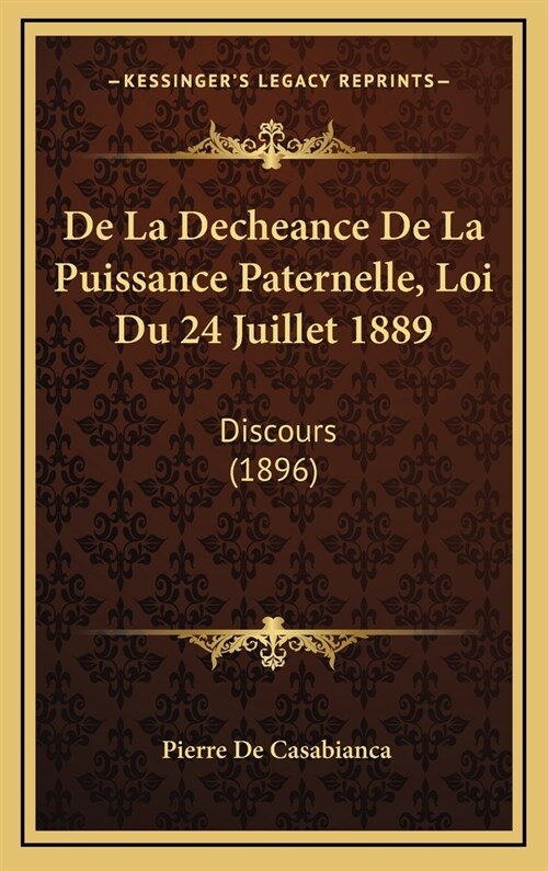 de La Decheance de La Puissance Paternelle, Loi Du 24 Juillet 1889: Discours (1896) (Hardcover)