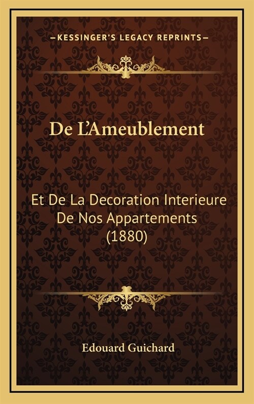 de LAmeublement: Et de La Decoration Interieure de Nos Appartements (1880) (Hardcover)