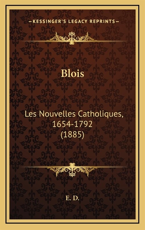 Blois: Les Nouvelles Catholiques, 1654-1792 (1885) (Hardcover)