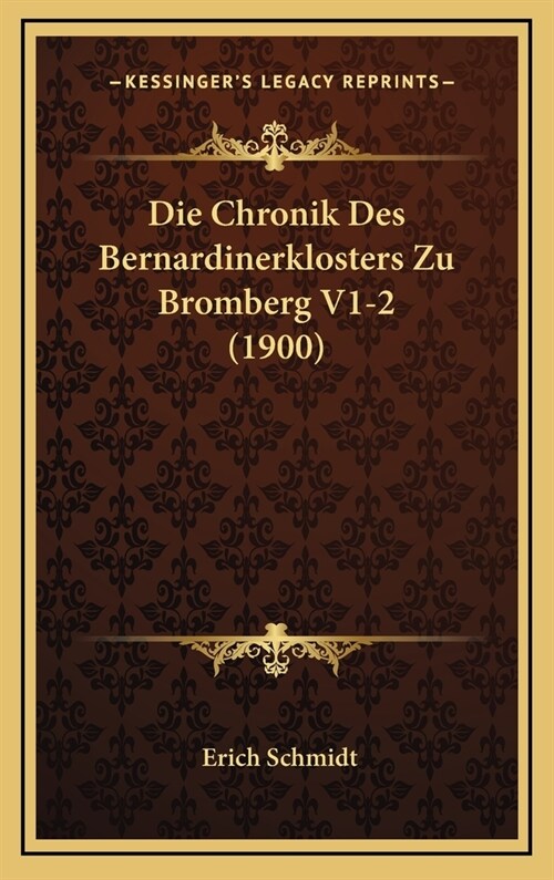 Die Chronik Des Bernardinerklosters Zu Bromberg V1-2 (1900) (Hardcover)