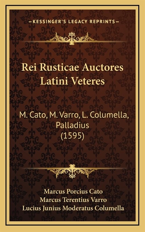 Rei Rusticae Auctores Latini Veteres: M. Cato, M. Varro, L. Columella, Palladius (1595) (Hardcover)