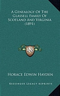 A Genealogy of the Glassell Family of Scotland and Virginia (1891) (Hardcover)