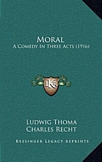 Moral: A Comedy in Three Acts (1916) (Hardcover)