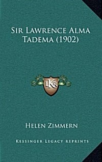 Sir Lawrence Alma Tadema (1902) (Hardcover)