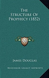 The Structure of Prophecy (1852) (Hardcover)