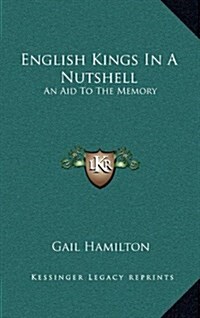 English Kings in a Nutshell: An Aid to the Memory (Hardcover)