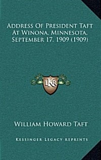 Address of President Taft at Winona, Minnesota, September 17, 1909 (1909) (Hardcover)