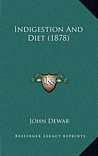 Indigestion and Diet (1878) (Hardcover)