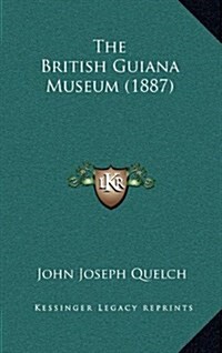 The British Guiana Museum (1887) (Hardcover)