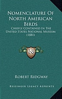 Nomenclature of North American Birds: Chiefly Contained in the United States National Museum (1881) (Hardcover)